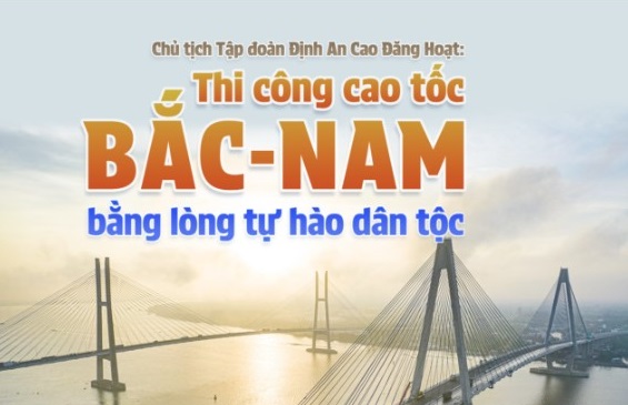 Chủ tịch Tập đoàn Định An Cao Đăng Hoạt: Thi công cao tốc Bắc - Nam bằng lòng tự hào dân tộc
